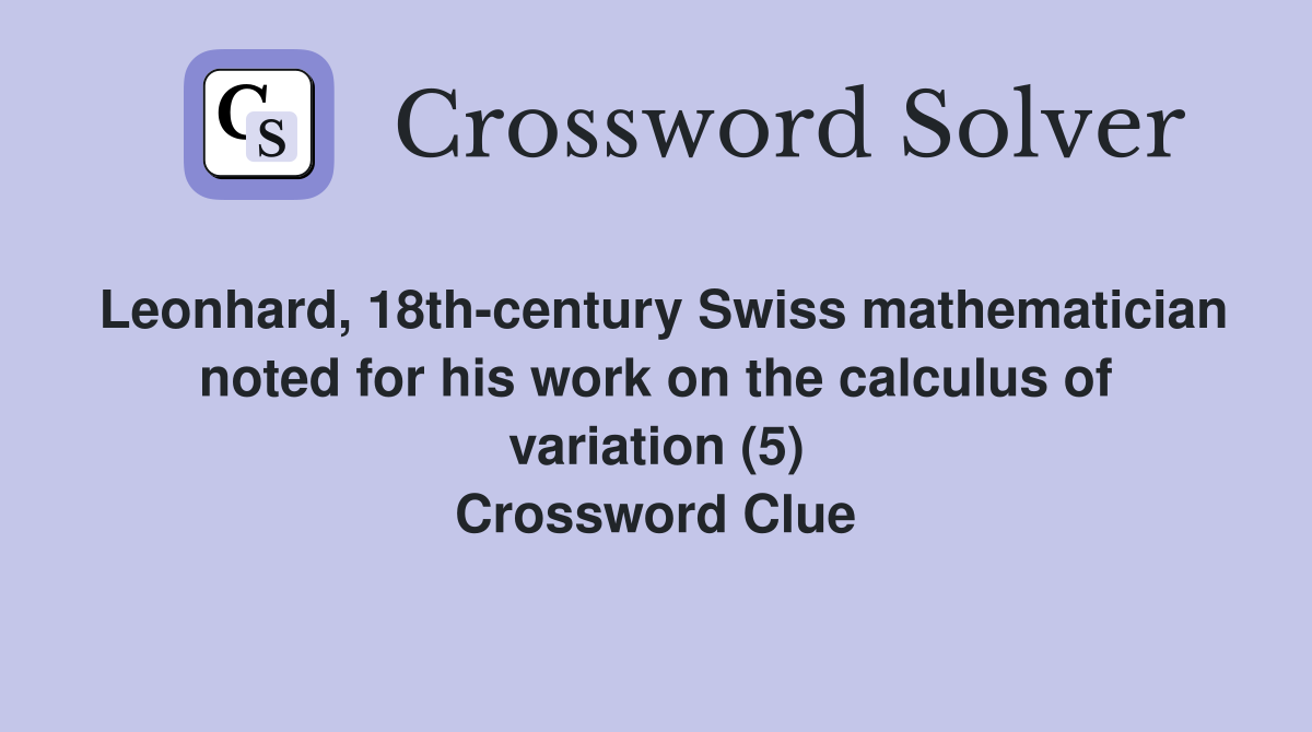 Leonhard, 18thcentury Swiss mathematician noted for his work on the